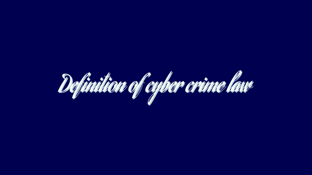 Definition of cyber crime law