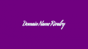 Domain Name Rivalry
