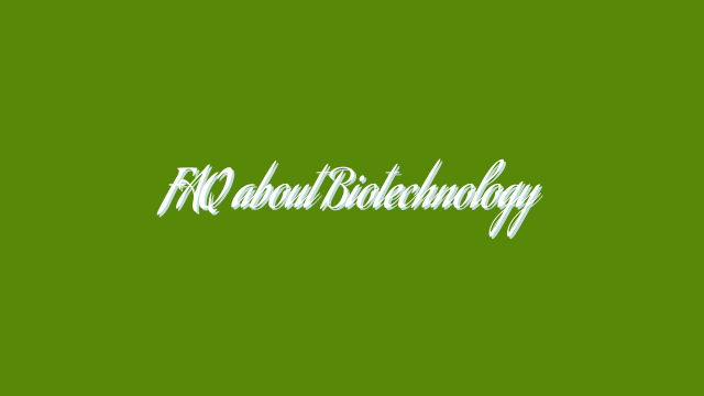 FAQ about Biotechnology