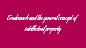 Trademark and the general concept of intellectual property