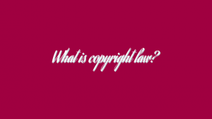 What is copyright law?