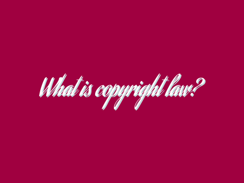 What is copyright law?